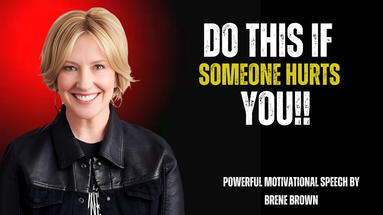 DO THIS IF SOMEONE HURTS YOU BY BRENE BROWN | BRENE BROWN POWERFUL MTIVATIONL SPEECH