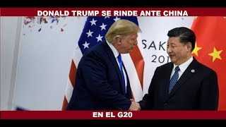 EN EL G20 TRUMP SE RINDE ANTE CHINA