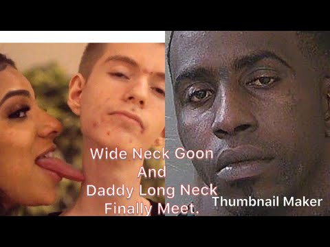 Wide Neck Goon and Daddy along Neck finally meet. And make a hit song?