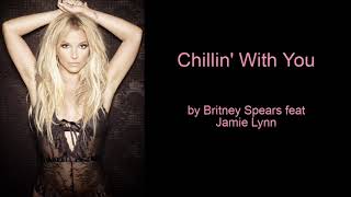 Chillin&#39; With You by Britney Spears feat Jamie Lynn (Lyric Video)