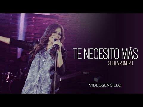 Sheila Romero - Te necesito más (Vídeo con letra)