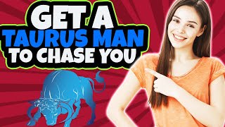 8 Ways to Get a Taurus Man To CHASE YOU!