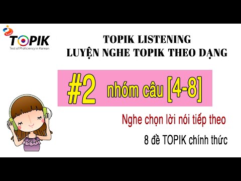 LUYỆN NGHE TOPIK II LISTENING | 8 đề chính thức theo dạng #2 [4-8] | DỊCH HIỂU + ĐÁP ÁN