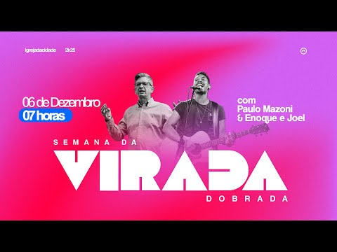 SEMANA DA VIRADA DOBRADA 2025 || DIA 06 - MANHÃ || Pr. Paulo Mazoni + Enoque & Joel || ICTV