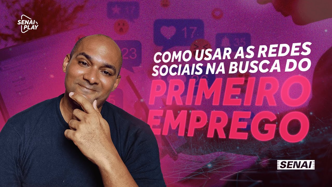 Primeiro Emprego: Como Usar Redes Sociais Para Impulsionar Sua Busca | SENAI Play