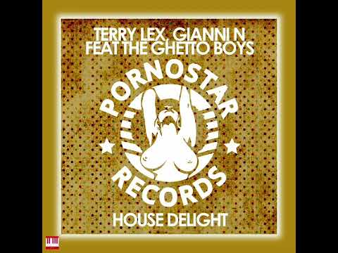 Terry Lex, Gianni N Feat The Ghetto Boys - House Delight (Original Mix) [PORNOSTAR RECORDS] House