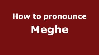 How to pronounce Meghe