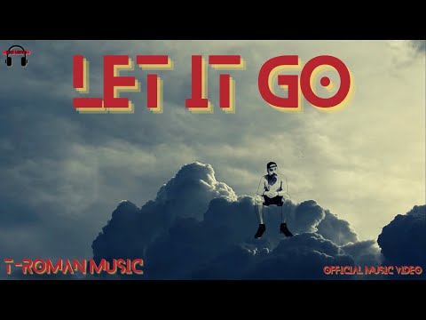 T-ROMAN Music - Let It Go Feat. Sergi Yaro [Official Music Video] - Directed by Tony Roman -