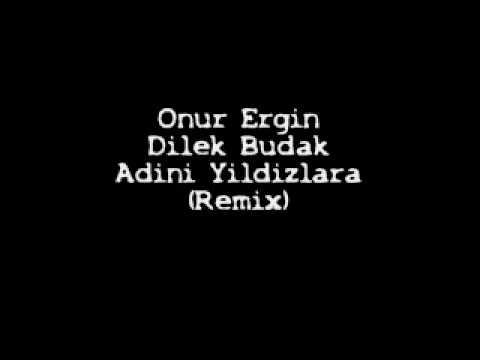 Onur Ergin ft.Dilek Budak - Adini Yildizlara (Remix)