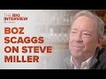 Boz Scaggs on Steve Miller | The Big Interview
