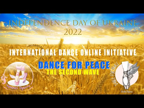 INTERNATIONAL ONLINE INITIATIVE "DANCE FOR PEACE" the second wave for  Independence Day of Ukraine
