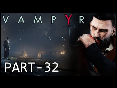 VAMPYR Gaming Walkthrough Part - 32 ( Vampyr Gameplay # 32 ) PS4
