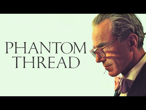 PHANTOM THREAD | Why Finding Love, Requires Letting Go