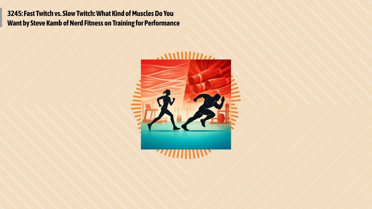3245: Fast Twitch vs. Slow Twitch: What Kind of Muscles Do You Want by Steve Kamb of Nerd...