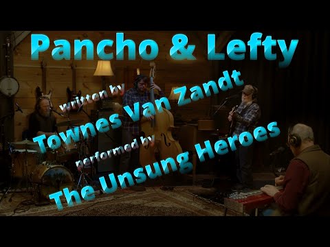Pancho and Lefty - written by Townes Van Zandt - performed by The Unsung Heroes
