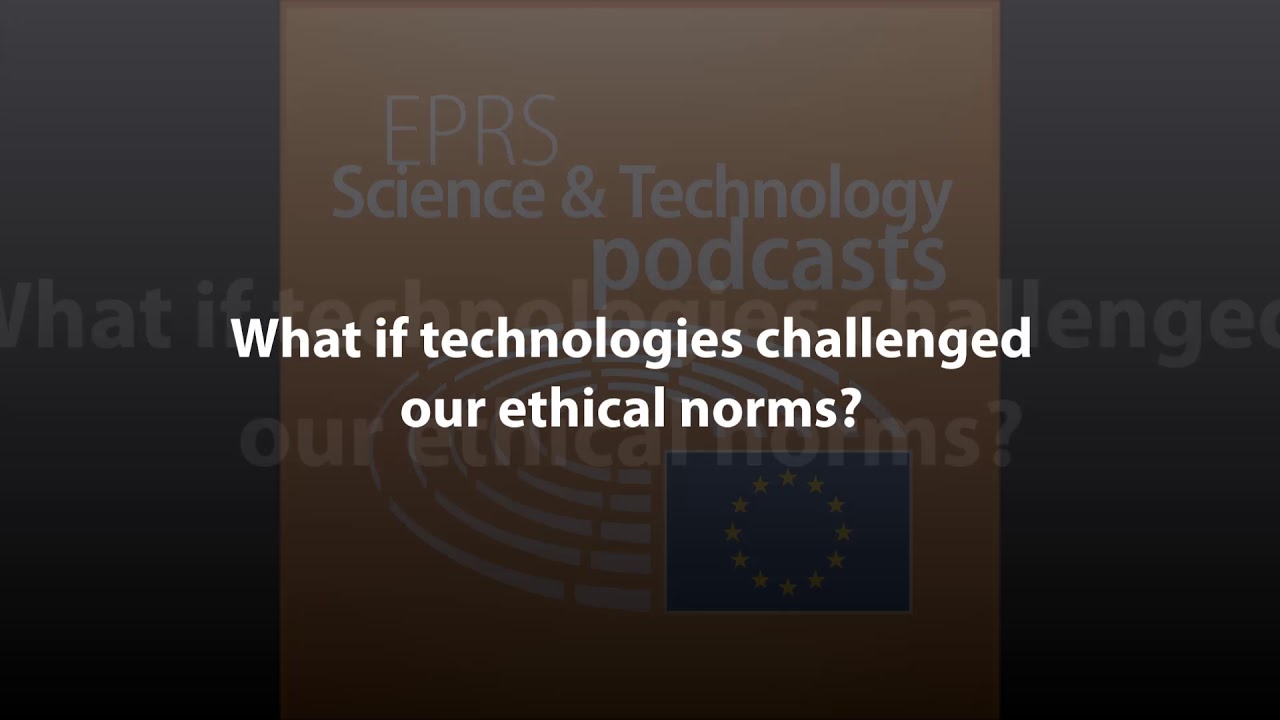 What if technologies challenged our ethical norms [Scientific and Technology Podcast]