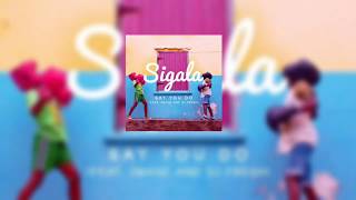 [Lyrics] Sigala - Say You Do (feat. Imani, DJ Fresh)