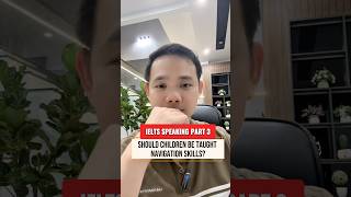 IELTS SPEAKING PART 3 SAMPLE: Should children be taught navigation skills?