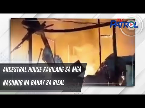 Ancestral house kabilang sa mga nasunog na bahay sa Rizal TV Patrol