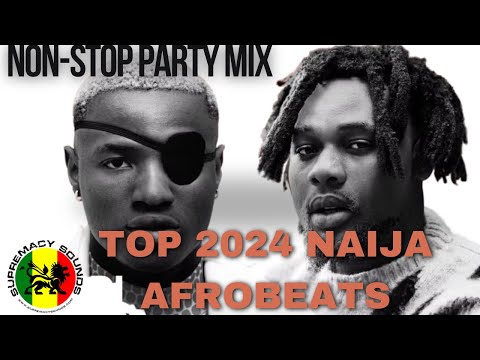 2024 Afrobeats Naija Mix - Hottest Nigerian Songs | Davido, Burna Boy, Ayra Starr, Asake