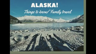 Alaska adventures/ Things to know before you plan your trip/ Family Travels