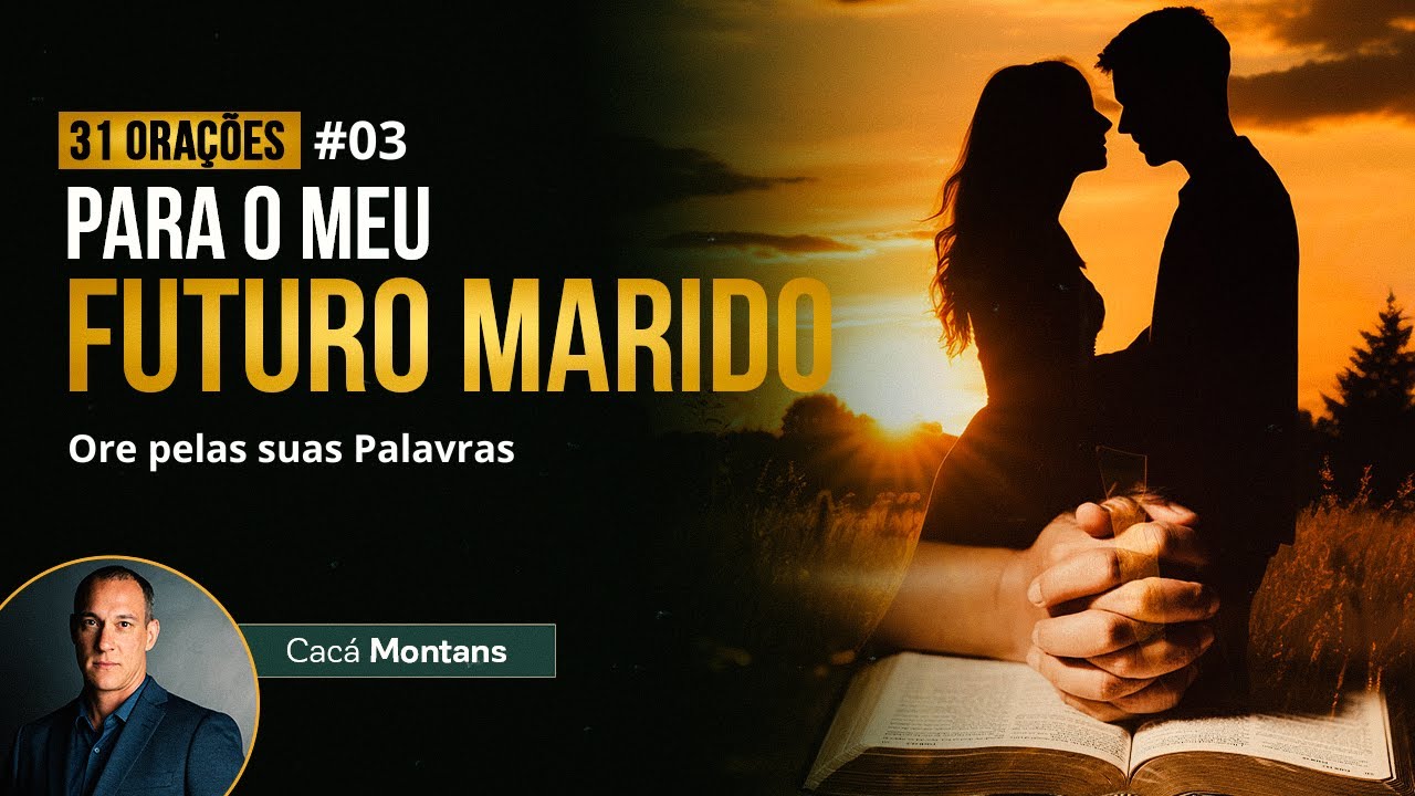 Dia 3 - Oração pelas Palavras que saem da Boca do seu Futuro Marido
