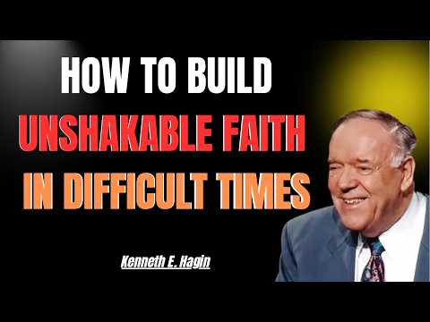 HOW TO BUILD UNSHAKABLE FAITH IN DIFFICULT TIMES | KENNETH E. HAGIN 2026