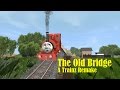 The Old Bridge A Trainz Remake