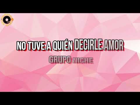 NO TUVE  A QUIEN DECIRLE AMOR - GRUPO NICHE - LETRA