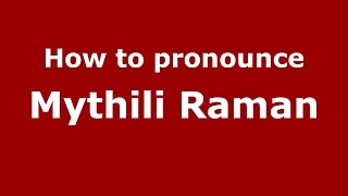 How to pronounce Mythili Raman
