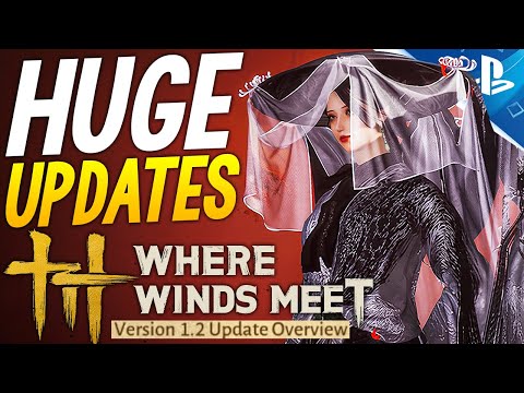 HUGE Where Winds Meet UPDATES - Update 1.2 Tons of NEW Content, New Maps, New Outfits + More News
