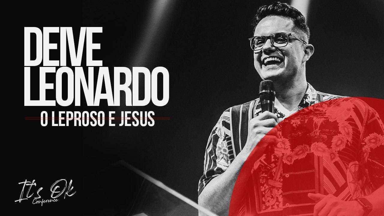 O LEPROSO E JESUS - DEIVE LEONARDO - CONFERÊNCIA IT'S OK