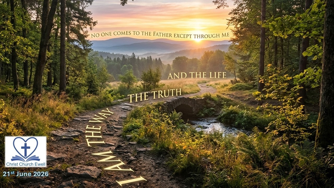 "I AM" sayings of Jesus - Part 6: "I am the Way, the Truth and the Life" -John 14 v 6 (21 June 2026)