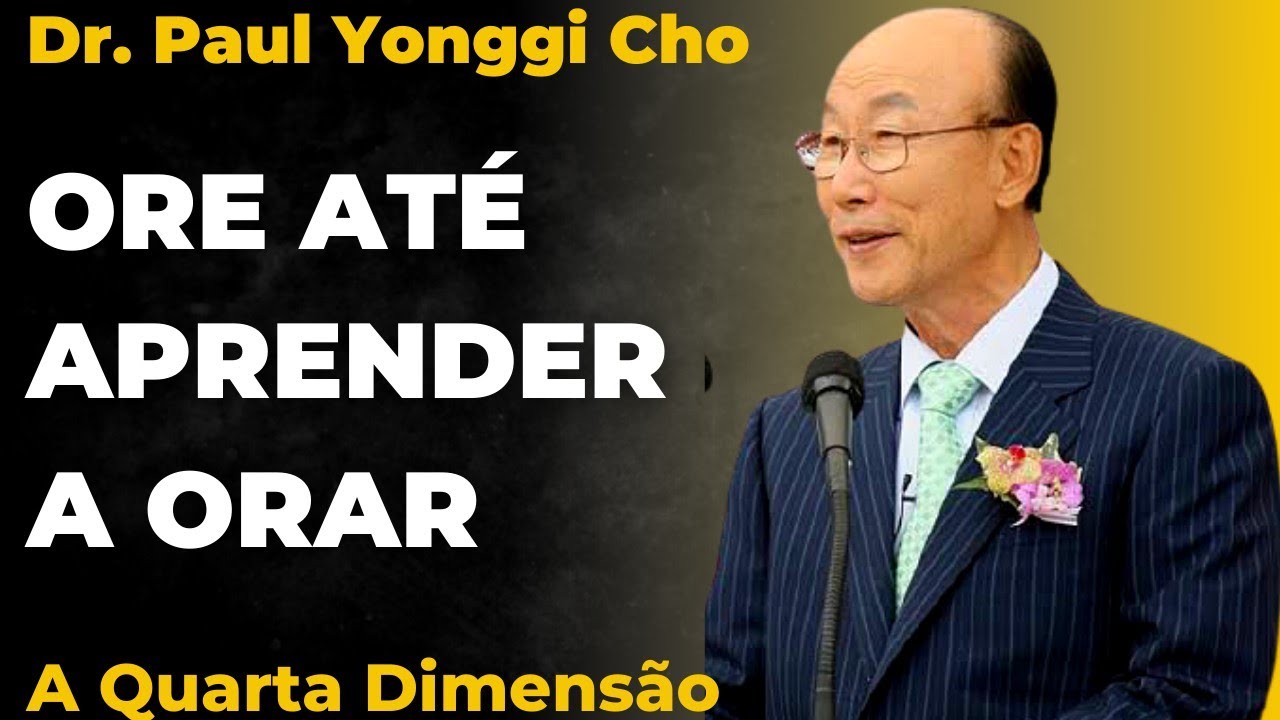 David Paul Yonggi Cho - PORQUE EU ORO TANTO? Oração Tabernáculo - A Quarta Dimensão (Em Português)