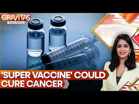 New ‘Super Vaccine’ Could Cure Three Forms of Cancer | GRAVITAS