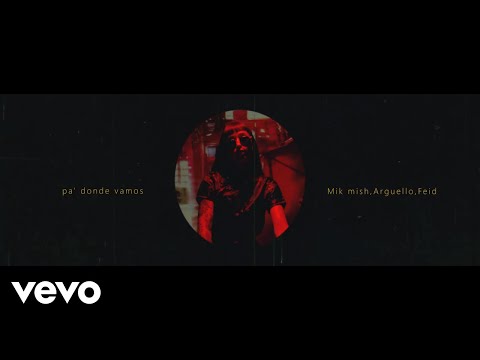 Argüello Mik Mish Feid Pa' Donde Vamos