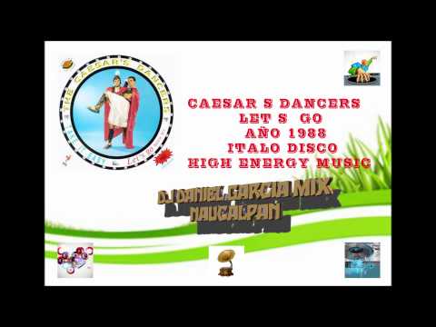 THE CAESAR S DANCERS LETS GO HIGH ENERGY MUSIC