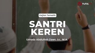 Download lagu Santri Keren - Ustadz Abdullah Zaen, Lc., M.A. mp3