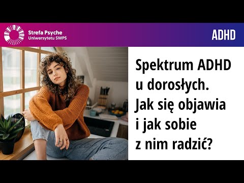 Spektrum ADHD u dorosłych - jak się objawia i jak sobie z nim radzić?