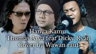 Download lagu Hanya Kamu - Thomas Arya feat Dicky Ryan cover by Wawan Rauf / towera cover mp3