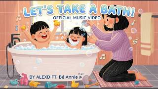 SONG: Let’s Take a Bath! 🛁 OFFICIAL MUSIC VIDEO BY ALEXD FT. Bé Annie