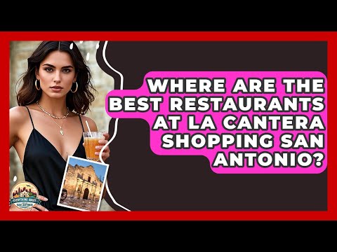 Where Are The Best Restaurants At La Cantera Shopping San Antonio? - Everything About San Antonio