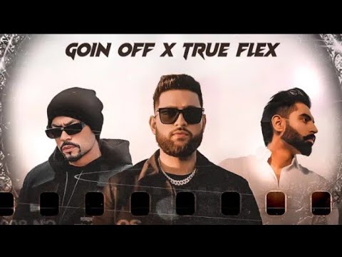 GOIN' OFF x TRUE FLEX | Karan Aujla x Bohemia x Parmish Verma