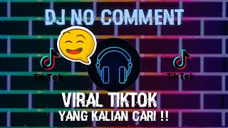 Download lagu DJ NO COMMENT VIRAL TIK TOK 2022 mp3 Download lagu DJ NO COMMENT VIRAL TIK TOK 2022 mp3