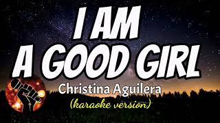 I AM A GOOD GIRL - CHRISTINA AGUILERA (karaoke version)