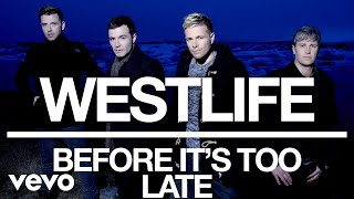 Westlife - Before It&#39;s Too Late (Official Video)