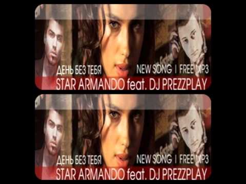 STAR ARMANDO feat. DJ PREZZPLAY - Denj bez tebja (Club edit) *NEW 2011*