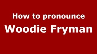 How to pronounce Woodie Fryman