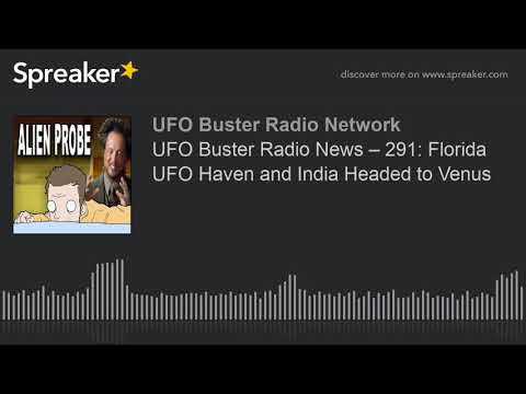 UFO Buster Radio News – 291: Florida UFO Haven and India Headed to Venus