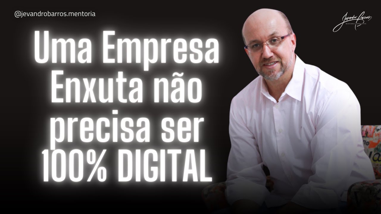 Uma Empresa Enxuta não precisa ser 100% DIGITAL